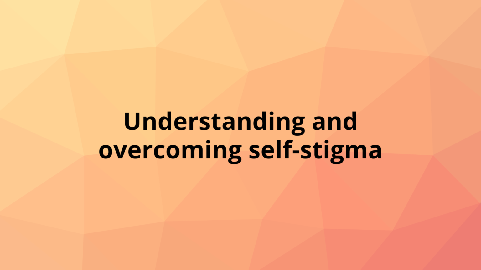 Understanding and Overcoming Self-stigma • MIFWA